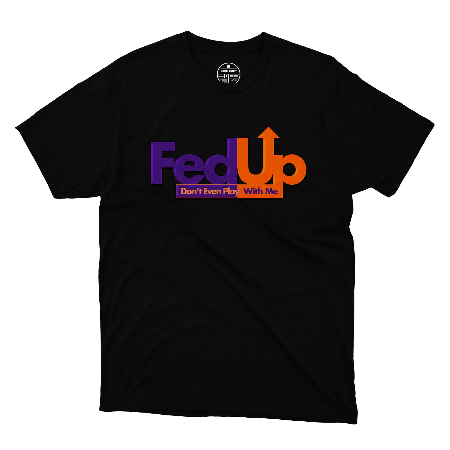 FedUp | Don't Even Play With Me T-Shirt