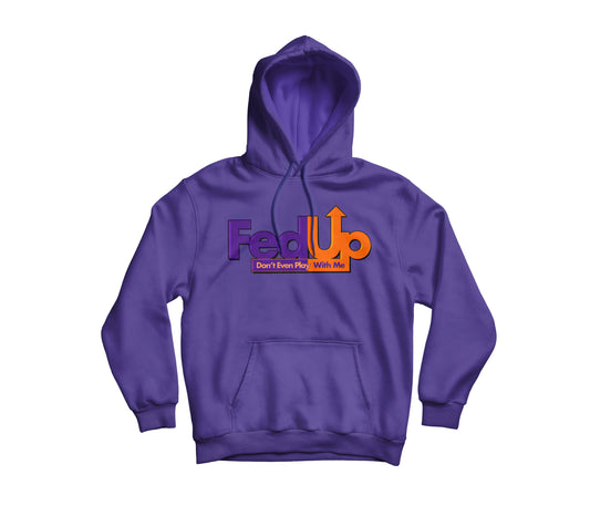 FedUp | Don't Even Play With Me Hoodie