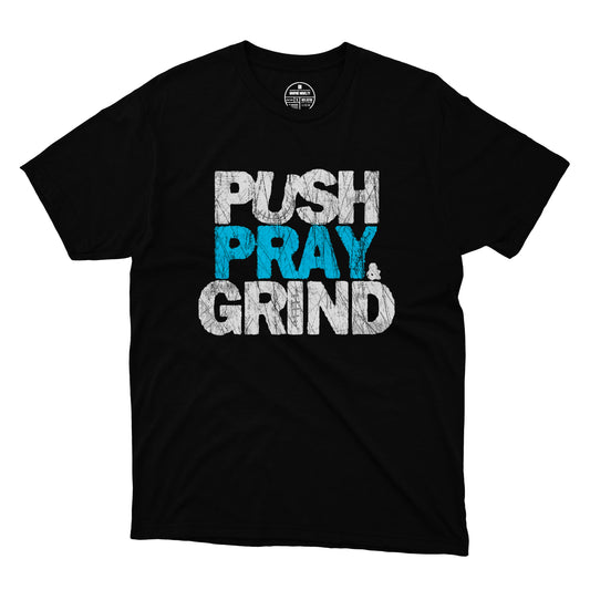 Push, Pray & Grind T-Shirt